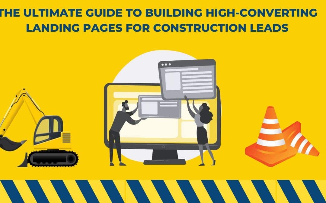 The Ultimate Guide to Building High-Converting Landing Pages for Construction Leads