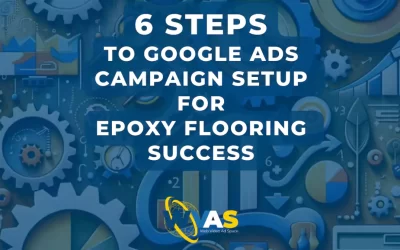 6 Steps to Google Ads Campaign Setup for Concrete & Epoxy Flooring Success
